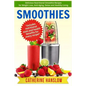 Smoothies: Delicious Nutritional Smoothie Recipes for Weight Loss, Anti-Aging, Detox and Healthy Living