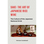 Sake: The art of Japanese rice wine The culture of the Japanese national drink
