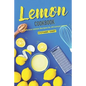 Lemon Cookbook: Delicious Lemon Recipes for All Lemon Lovers