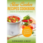 Slow Cooker Recipes Cookbook: 75 Healthy, Easy and Delicious Crockpot Meals (best summer chicken low carb recipes)