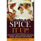Spice It Up!: The Best Spice Mixing Recipes from Around the World