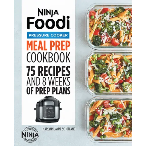 Ninja Foodi Pressure Cooker Meal Prep Cookbook: 75 Recipes and 8 Weeks of Prep Plans