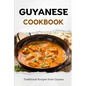 Guyanese Cookbook: Traditional Recipes from Guyana