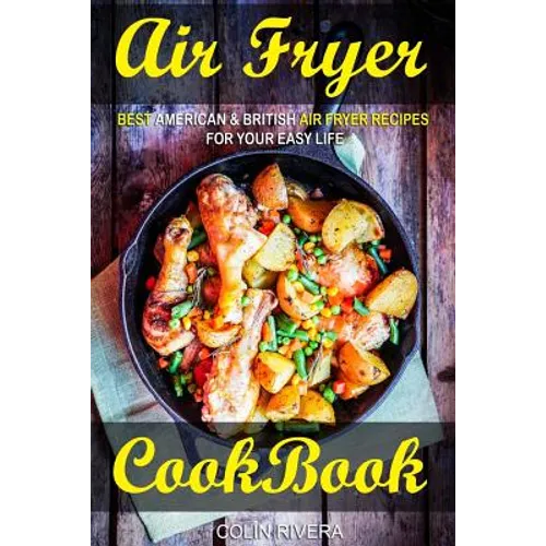 Air Fryer Cookbook: Best American & British Air Fryer Recipes for your Easy Life