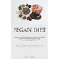 Pegan Diet: Scrumptious And Welcoming Recipes For Improving Your Health, Enhancing Well-Being, Achieving Rapid Weight Loss, And Nurturing Your Body (F