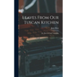 Leaves From Our Tuscan Kitchen: Or, How to Cook Vegetables