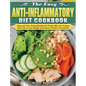 The Easy Anti-inflammatory Diet Cookbook: Easy and Time-Saving Recipes for People Who Are Living a Busy Life to Keep Diseases Away and Improve Health