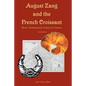 August Zang and the French Croissant (2nd edition): How Viennoiserie Came to France