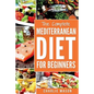 Mediterranean Diet: Mediterranean Diet For Beginners: Healthy Recipes Meal Cookbook Start Guide To Weight Loss With Easy Recipes Meal Plan