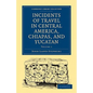 Incidents of Travel in Central America, Chiapas, and Yucatan - Volume 1