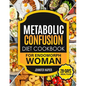 Metabolic Confusion Diet Cookbook for Endomorph Women: 28-Day Meal Plan to Unlock the Secrets of Weight Loss and Turbocharge Your Metabolism with Prov
