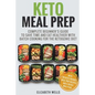 Keto Meal Prep: Complete Beginner's Guide To Save Time And Eat Healthier With Batch Cooking For The Ketogenic Diet