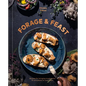 Forage & Feast: Recipes for Bringing Mushrooms & Wild Plants to Your Table: A Cookbook