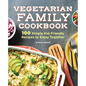Vegetarian Family Cookbook: 100 Simple Kid-Friendly Recipes to Enjoy Together
