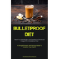 Bulletproof Diet: Reset Your Metabolism And Experience Enhanced Energy With A Bulletproof Diet (A Straightforward And Delicious Guide To Kickstart You