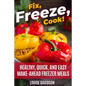 Fix, Freeze, Cook!: Healthy Quick and Easy Make-Ahead Freezer Meals