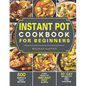 Instant Pot Cookbook for Beginners: 600 Simple & Easy Recipes - Every Model of Instant Pot Recipes - 30-Day Instant Pot Meal Plan Challenge