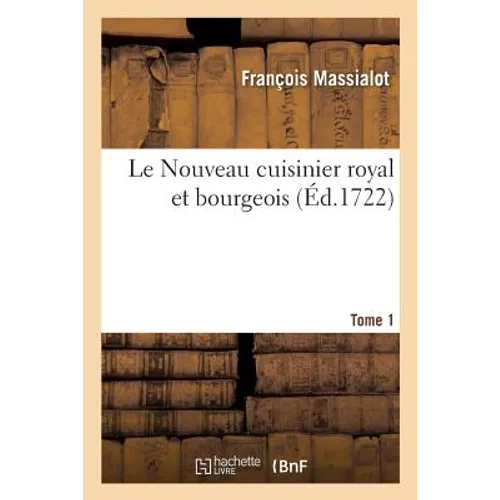 Le Nouveau cuisinier royal et bourgeois. Tome 1