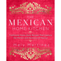 The Mexican Home Kitchen: Traditional Home-Style Recipes That Capture the Flavors and Memories of Mexico