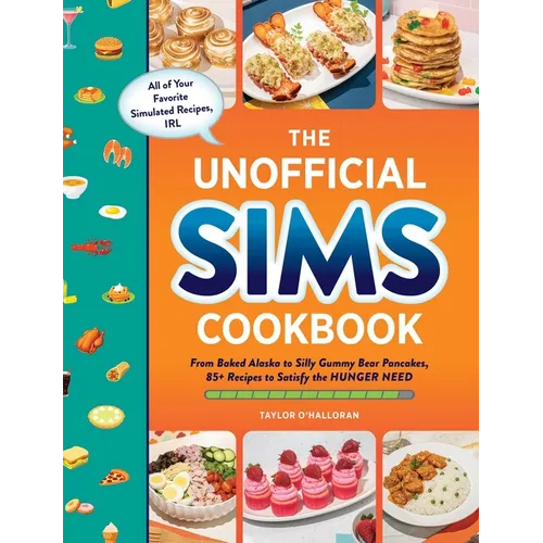 The Unofficial Sims Cookbook: From Baked Alaska to Silly Gummy Bear Pancakes, 85+ Recipes to Satisfy the Hunger Need