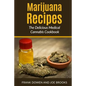 Marijuana Recipes - The Delicious Medical Cannabis Cookbook: Healthy and Easy