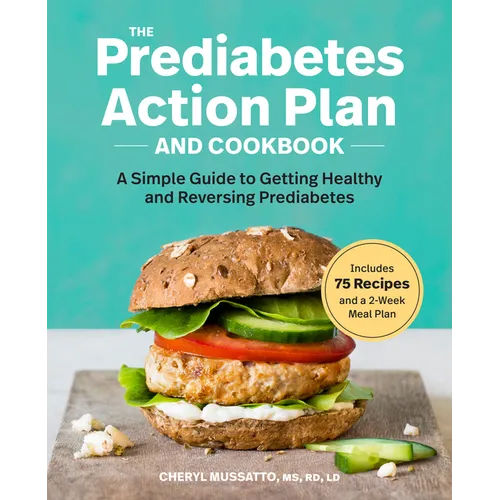 The Prediabetes Action Plan and Cookbook: A Simple Guide to Getting Healthy and Reversing Prediabetes