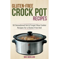 Gluten-Free Crock Pot Recipes: 50 Sensational Set & Forget Slow Cooker Recipes for a Gluten-Free Diet