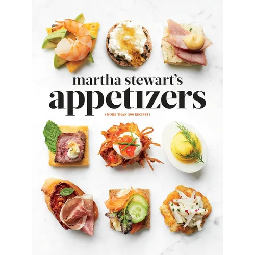 Martha Stewart's Appetizers: 200 Recipes for Dips, Spreads, Snacks, Small Plates, and Other Delicious Hors d'Oeuvres, Plus 30 Cocktails: A Cookbook