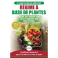 Régime à base de Plantes: Guide Végétalien, Végétarien et Végan pour débutant: Recettes et Diète végétale sans gluten pour améliorer votre santé (Livr