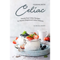 Cooking with Celiac: Hassle Free Celiac Recipes for Newly Diagnosed Celiac Patients