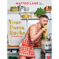 Your Pasta Sucks: A Cookbook
