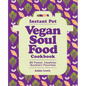 Instant Pot Vegan Soul Food Cookbook: 85 Faster, Healthier Southern Favorites