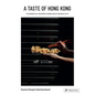 A Taste of Hong Kong: 70 Essential Recipes from Asia's World City