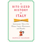 A Bite-Sized History of Italy: Gastronomic Tales of the Roman Empire, Renaissance, and Republic