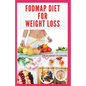 Fodmap Diet for Weight Loss: Everything You Need To Know About Losing and Controling Your Weight with FODMAP diet: Includes Delicious Recipes and C