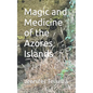 Magic and Medicine of the Azores Islands