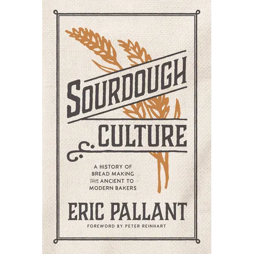 Sourdough Culture: A History of Bread Making from Ancient to Modern Bakers
