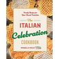 The Italian Celebration Cookbook: 130 Recipes Inspired by Family Traditions and Seasonal Joy