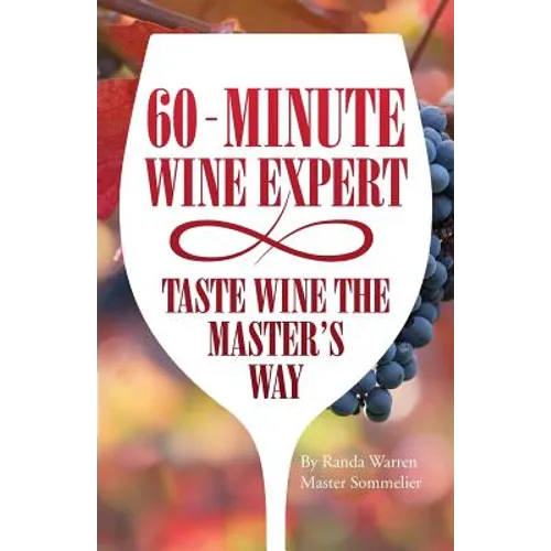 60 - Minute Wine Expert: Taste Wine The Master's Way