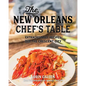 The New Orleans Chef's Table: Extraordinary Recipes From The Crescent City