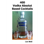 400 Vodka Absolut Based Cocktails