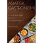 Asiatisk Gastronomi: En Kulinarisk Rejse gennem Smagsoplevelser