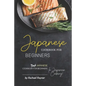 Japanese Cookbook for Beginners: Best Japanese Cookbook for Beginners in Japanese Cooking!