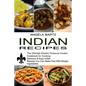 Indian Recipes: Delicious & Easy Indian Recipes You Can Make Fast With Simple Ingredients (The Ultimate Electric Pressure Cooker Cookbook for Cooking)