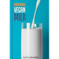 Homemade Vegan Milk: Simple Recipes For Making Homemade Non-Dairy Milk