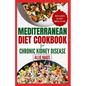 Mediterranean Diet cookbook For Chronic Kidney Disease: Quick, Low Sodium, Low Potassium Recipes and Meal Plan to Manage CKD Stage 3 for Beginners