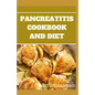 Pancreatitis Cookbook and Diet: Fast and Simple To Make Recipes, Food and Meal Plan To Eliminate Pancreatitis