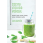 Cocina líquida vegetal: Batidos, zumos, leches, cremas, sopas, fermentos y aliños