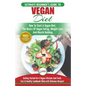 Vegan: The Ultimate Beginner's Vegan Diet Guide & Cookbook Recipes - How To Start A Vegan Diet, The Basics of Vegan Eating, Weight Loss, And Muscle Bu