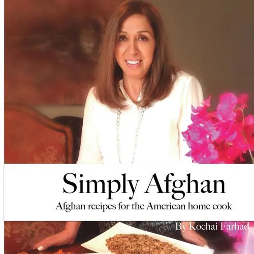 Simply Afghan: An easy-to-use guide for authentic Afghan cooking made simple for the American home cook, accompanied by short persona
